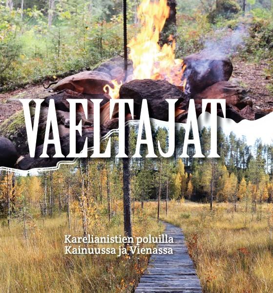 Vaeltajat. Karelianistien poluilla Kainuussa ja Vienassa. Tilaa uutuuskirja!